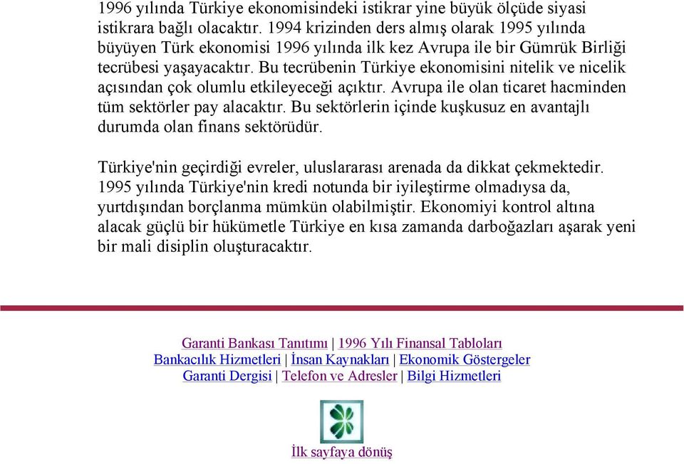 Bu tecrübenin Türkiye ekonomisini nitelik ve nicelik açısından çok olumlu etkileyeceği açıktır. Avrupa ile olan ticaret hacminden tüm sektörler pay alacaktır.