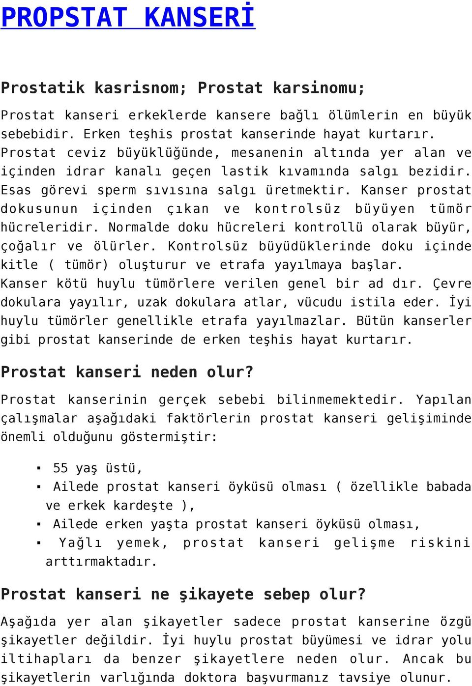 Kanser prostat dokusunun içinden çıkan ve kontrolsüz büyüyen tümör hücreleridir. Normalde doku hücreleri kontrollü olarak büyür, çoğalır ve ölürler.