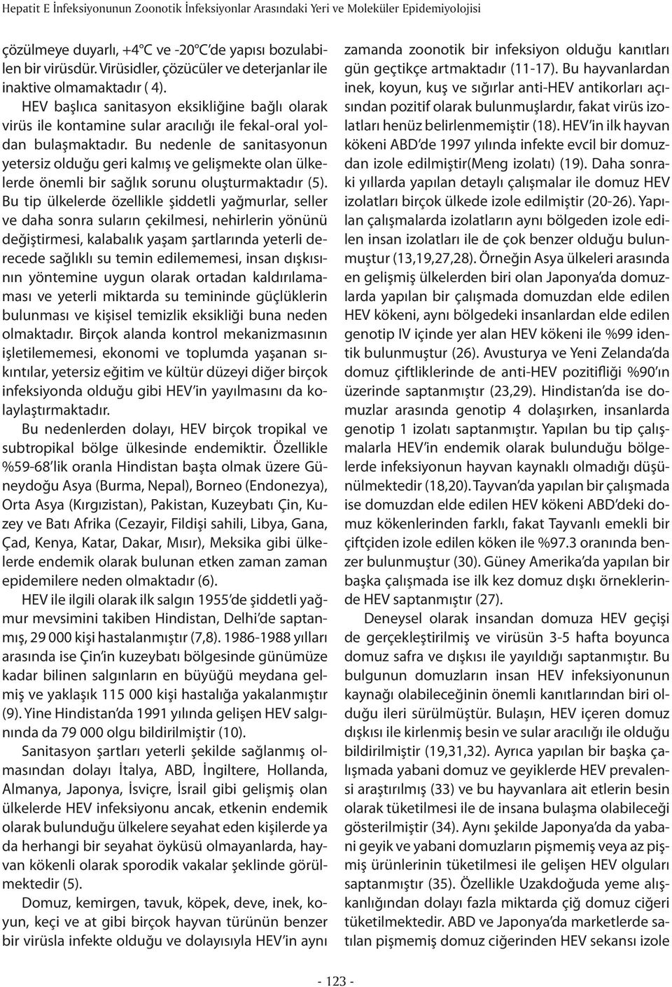 Bu nedenle de sanitasyonun yetersiz olduğu geri kalmış ve gelişmekte olan ülkelerde önemli bir sağlık sorunu oluşturmaktadır (5).