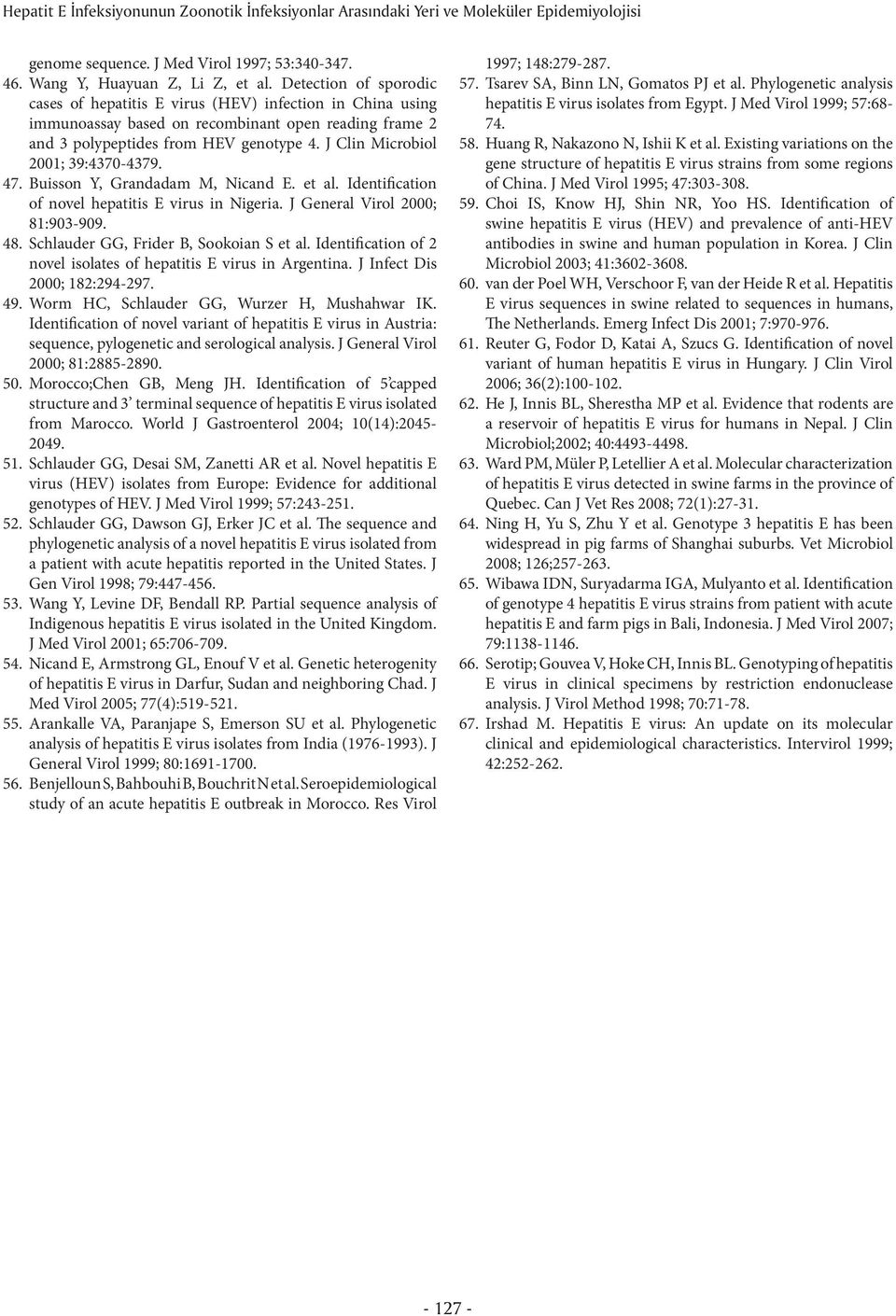 J Clin Microbiol 2001; 39:4370-4379. 47. Buisson Y, Grandadam M, Nicand E. et al. Identification of novel hepatitis E virus in Nigeria. J General Virol 2000; 81:903-909. 48.