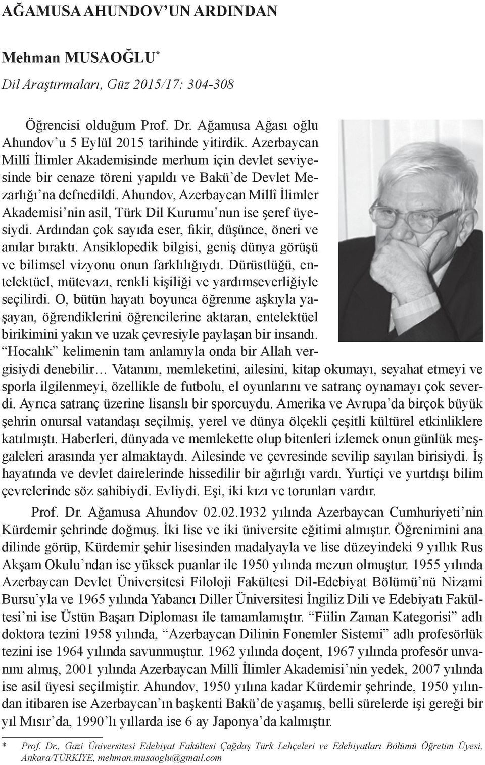 Ahundov, Azerbaycan Millî İlimler Akademisi nin asil, Türk Dil Kurumu nun ise şeref üyesiydi. Ardından çok sayıda eser, fikir, düşünce, öneri ve anılar bıraktı.