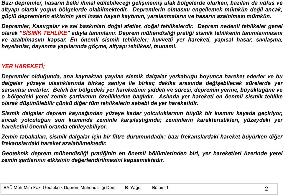 Depremler, Kasırgalar ve sel baskınları doğal afetler, doğal tehlikelerdir. Deprem nedenli tehlikeler genel olarak SĠSMĠK TEHLĠKE adıyla tanımlanır.