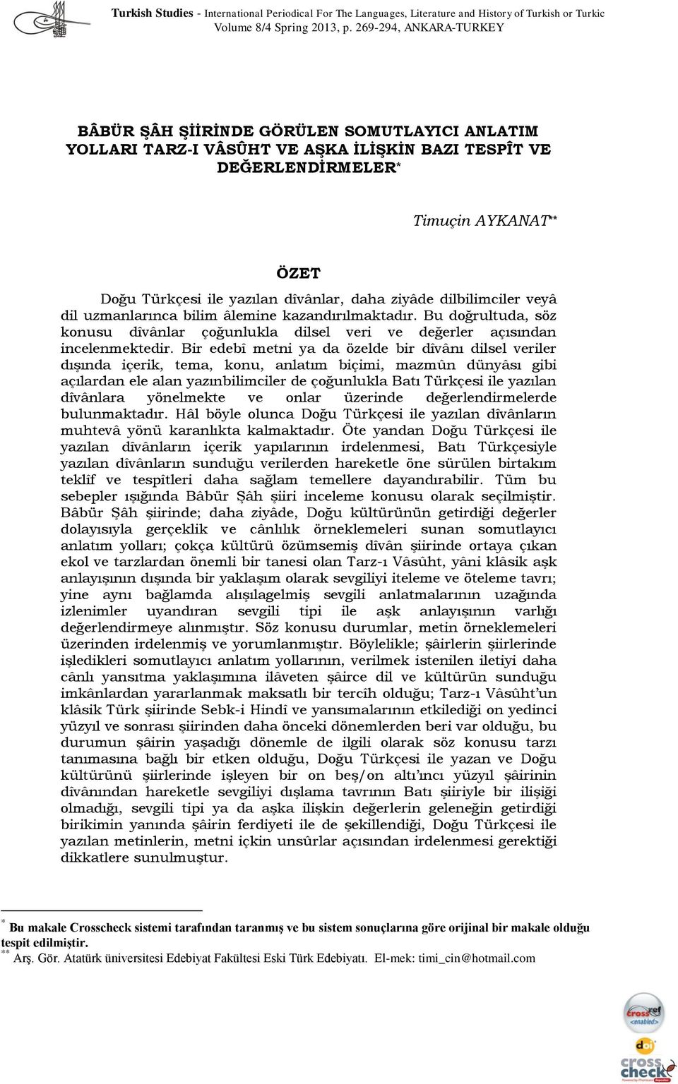 dîvânlar, daha ziyâde dilbilimciler veyâ dil uzmanlarınca bilim âlemine kazandırılmaktadır. Bu doğrultuda, söz konusu dîvânlar çoğunlukla dilsel veri ve değerler açısından incelenmektedir.