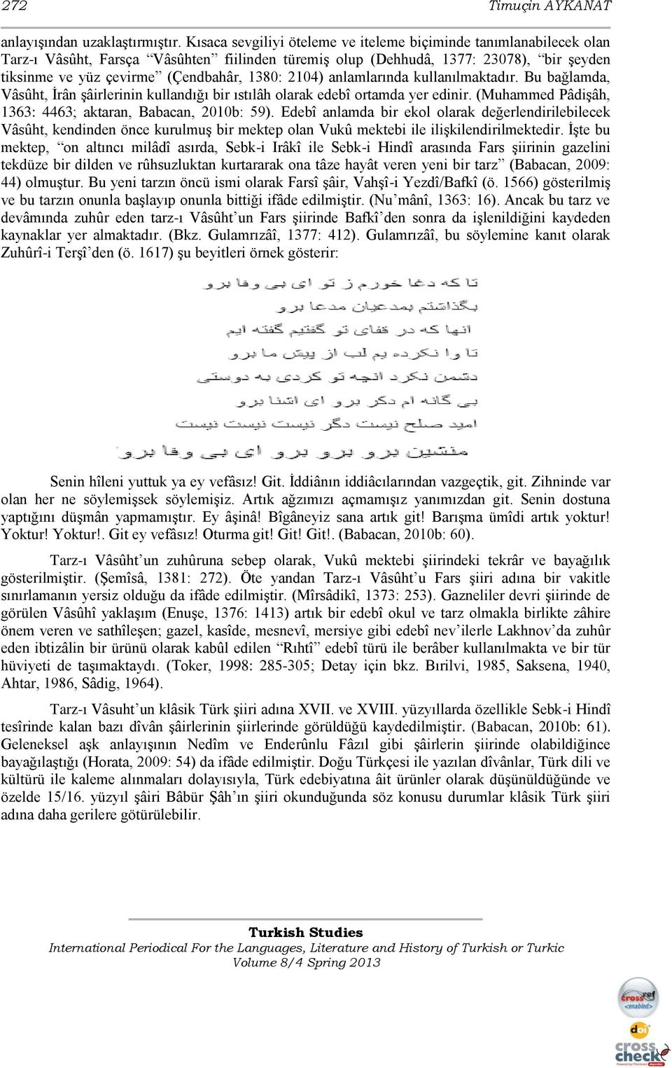 2104) anlamlarında kullanılmaktadır. Bu bağlamda, Vâsûht, İrân şâirlerinin kullandığı bir ıstılâh olarak edebî ortamda yer edinir. (Muhammed Pâdişâh, 1363: 4463; aktaran, Babacan, 2010b: 59).