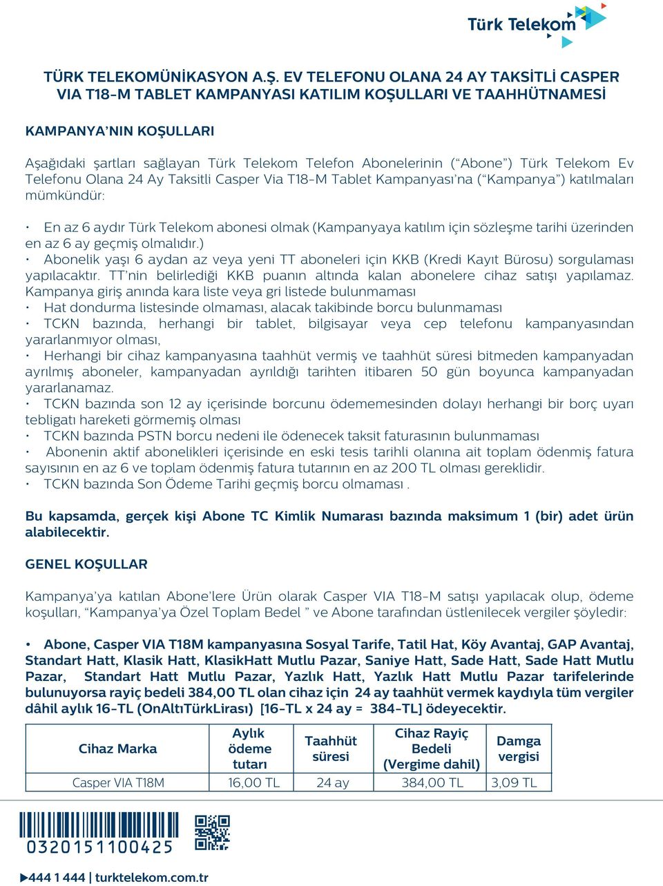Türk Telekom Ev Telefonu Olana 24 Ay Taksitli Casper Via T18-M Tablet Kampanyası na ( Kampanya ) katılmaları mümkündür: En az 6 aydır Türk Telekom abonesi olmak (Kampanyaya katılım için sözleşme