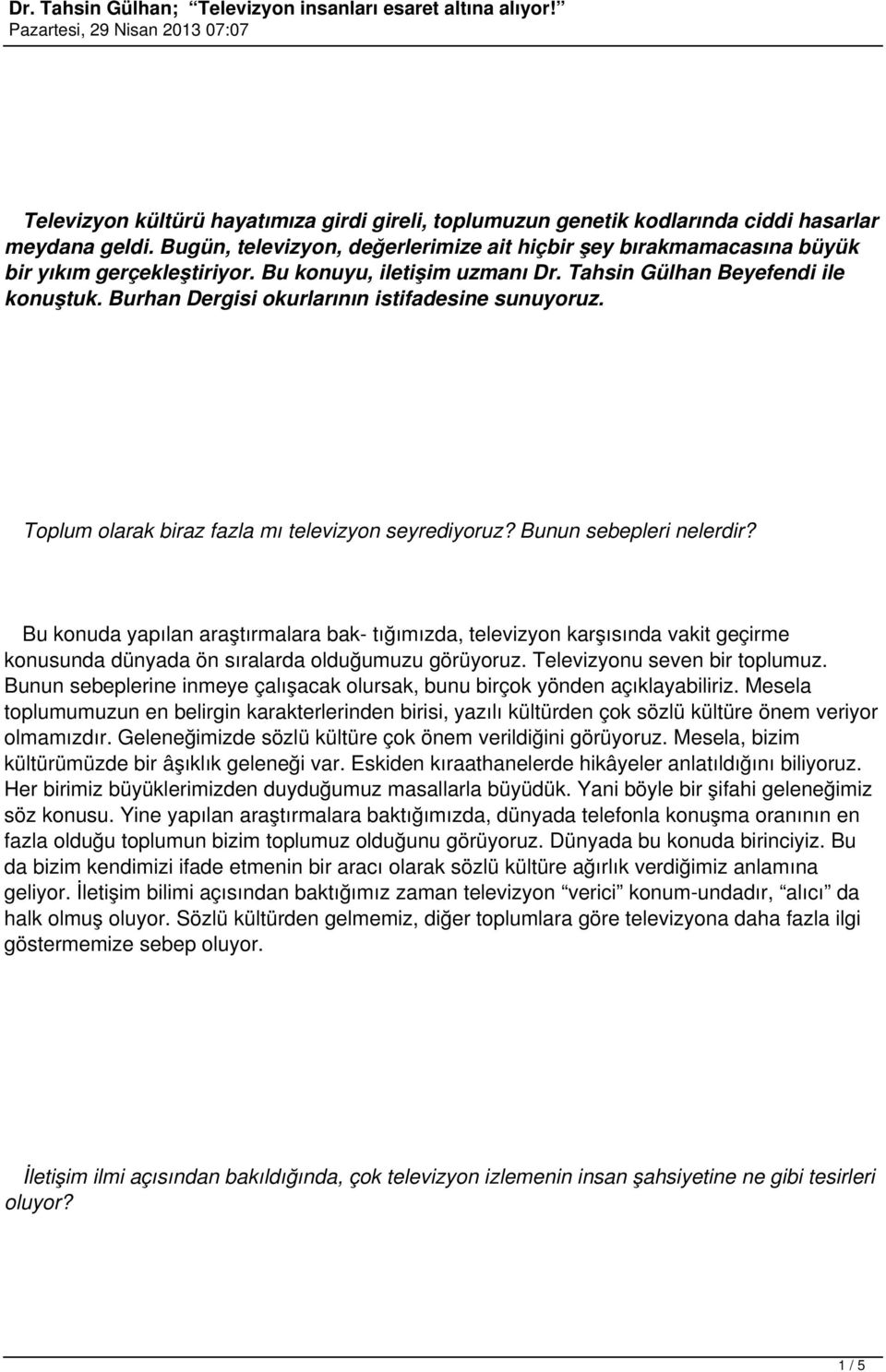 Burhan Dergisi okurlarının istifadesine sunuyoruz. Toplum olarak biraz fazla mı televizyon seyrediyoruz? Bunun sebepleri nelerdir?