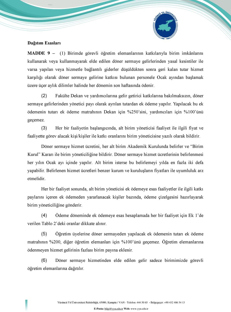 halinde her dönemin son haftasında ödenir (2) Fakülte Dekan ve yardımcılarına gelir getirici katkılarına bakılmaksızın, döner sermaye gelirlerinden yönetici payı olarak ayrılan tutardan ek ödeme