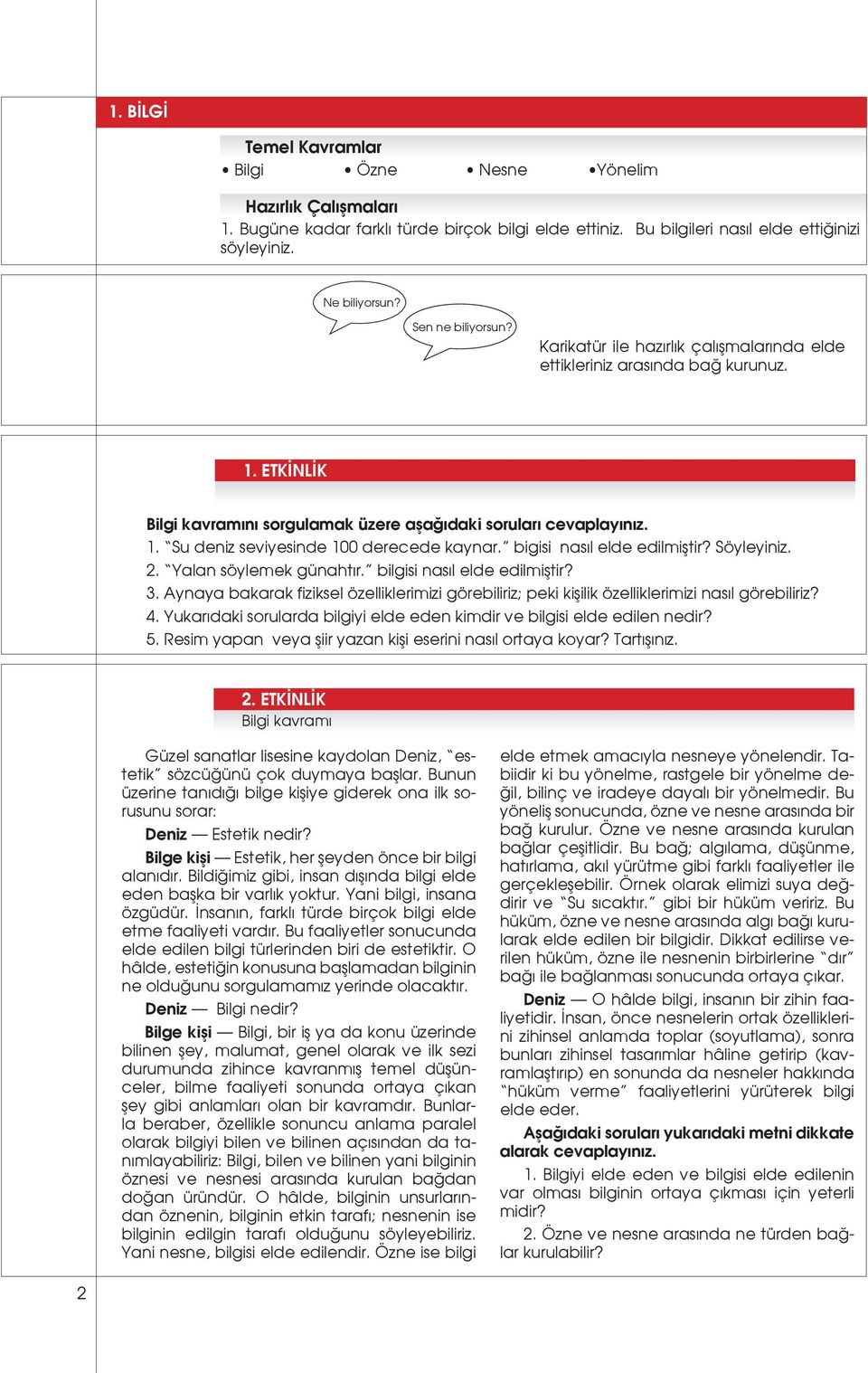 bigisi nasıl elde edilmiştir? Söyleyiniz. 2. Yalan söylemek günahtır. bilgisi nasıl elde edilmiştir? 3.