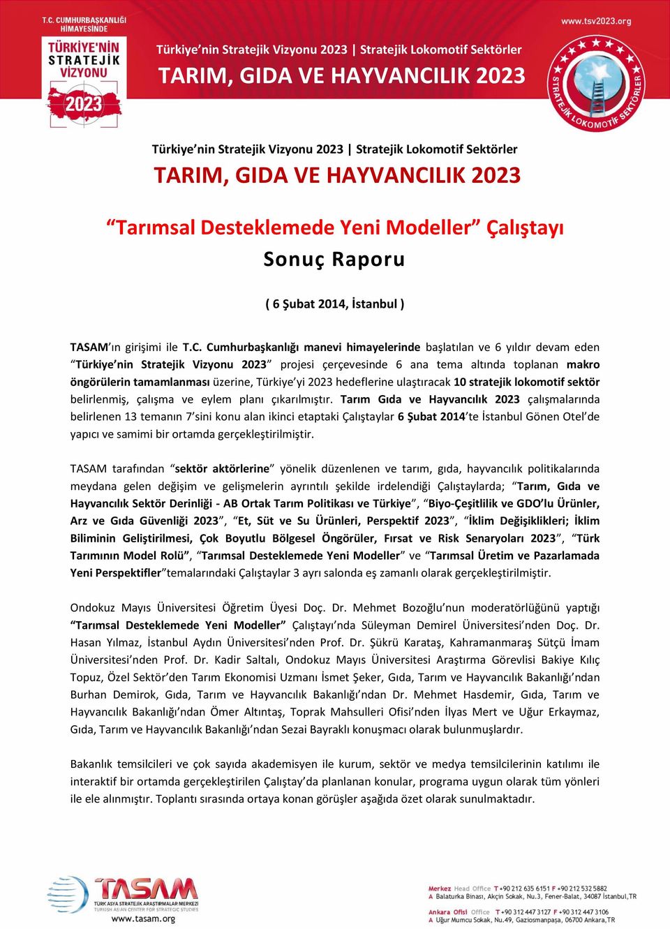 Türkiye yi 2023 hedeflerine ulaştıracak 10 stratejik lokomotif sektör belirlenmiş, çalışma ve eylem planı çıkarılmıştır.