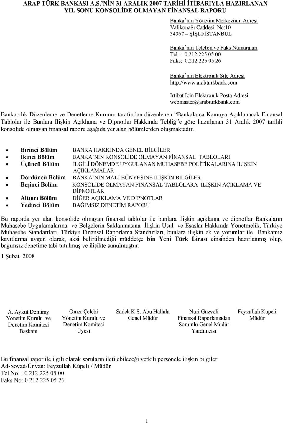 com Bankacılık Düzenleme ve Denetleme Kurumu tarafından düzenlenen Bankalarca Kamuya Açıklanacak Finansal Tablolar ile Bunlara İlişkin Açıklama ve Dipnotlar Hakkında Tebliğ e göre hazırlanan 31