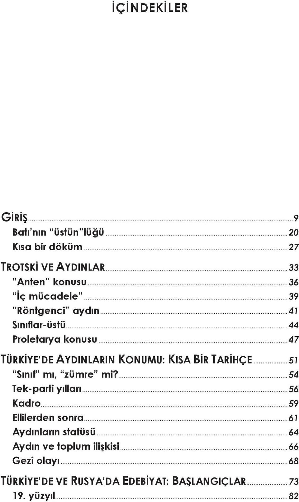 ..47 TÜRKİYE DE AYDINLARIN KONUMU: KISA BİR TARİHÇE...51 Sınıf mı, zümre mi?...54 Tek-parti yılları...56 Kadro.