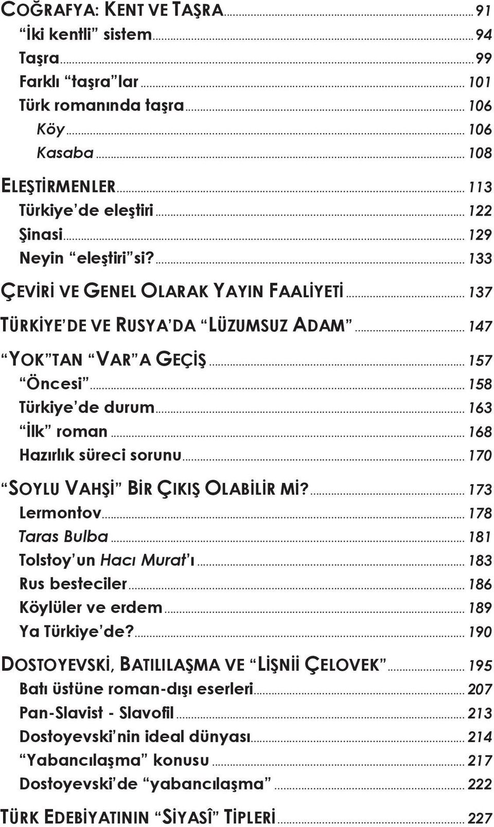 .. 168 Hazırlık süreci sorunu... 170 SOYLU VAHŞİ BİR ÇIKIŞ OLABİLİR Mİ?... 173 Lermontov... 178 Taras Bulba... 181 Tolstoy un Hacı Murat ı... 183 Rus besteciler... 186 Köylüler ve erdem.