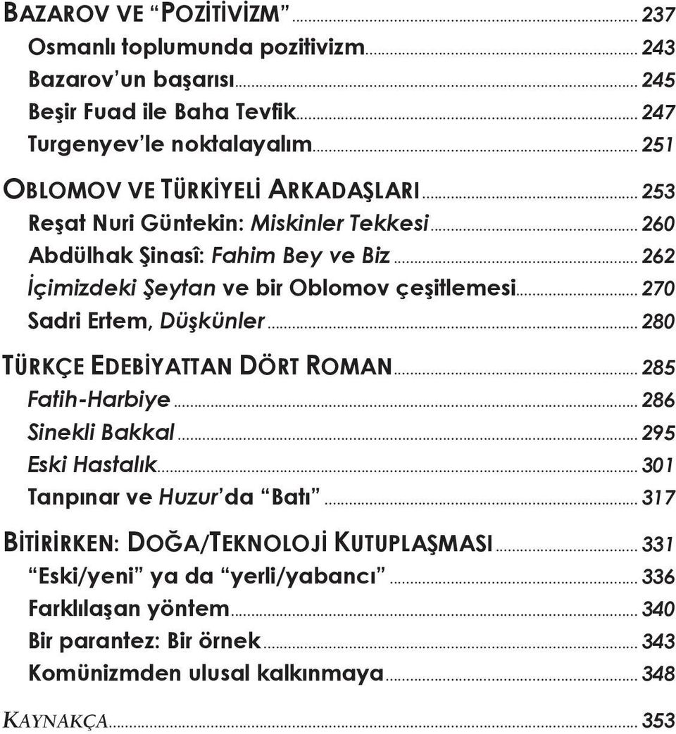 .. 262 İçimizdeki Şeytan ve bir Oblomov çeşitlemesi... 270 Sadri Ertem, Düşkünler... 280 TÜRKÇE EDEBİYATTAN DÖRT ROMAN... 285 Fatih-Harbiye... 286 Sinekli Bakkal.