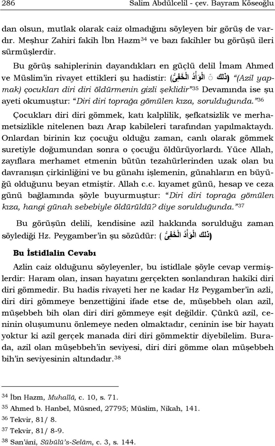 Devamında ise şu ayeti okumuştur: Diri diri toprağa gömülen kıza, sorulduğunda.