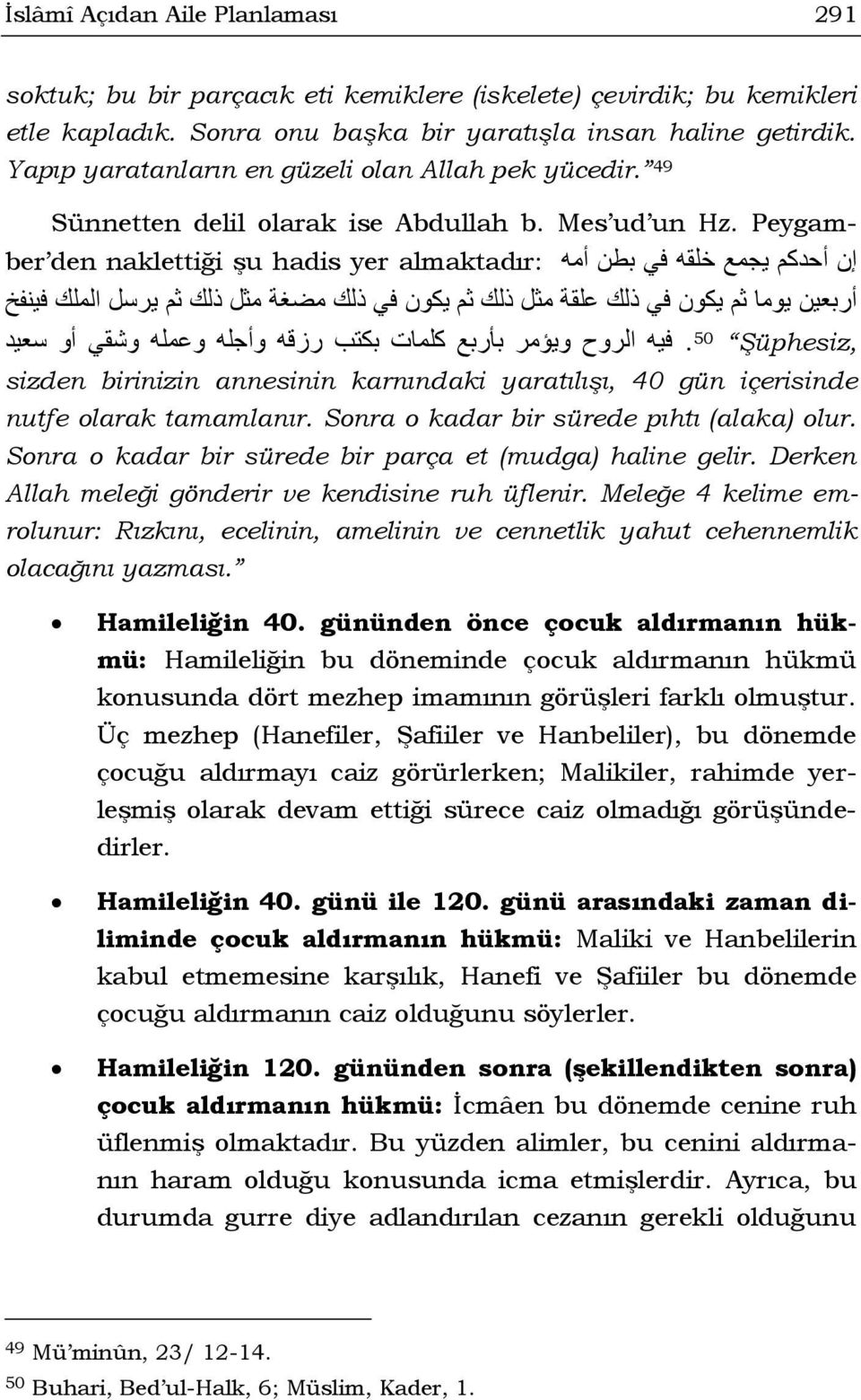 Peygam- إن أحدكم يجمع خلقه في بطن أمه almaktadır: ber den naklettiği şu hadis yer أربعين يوما ثم يكون في ذلك علقة مثل ذلك ثم يكون في ذلك مضغة مثل ذلك ثم يرسل الملك فينفخ Şüphesiz, 50.