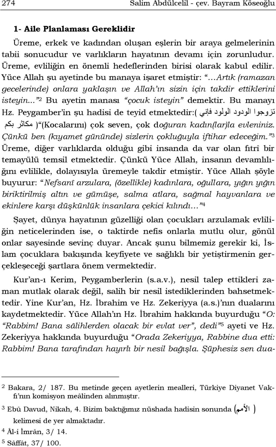 Üreme, evliliğin en önemli hedeflerinden birisi olarak kabul edilir.