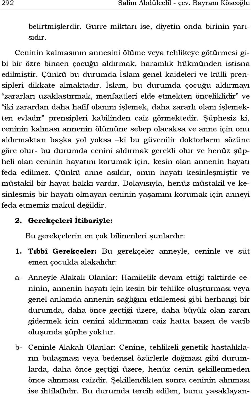 Çünkü bu durumda İslam genel kaideleri ve külli prensipleri dikkate almaktadır.