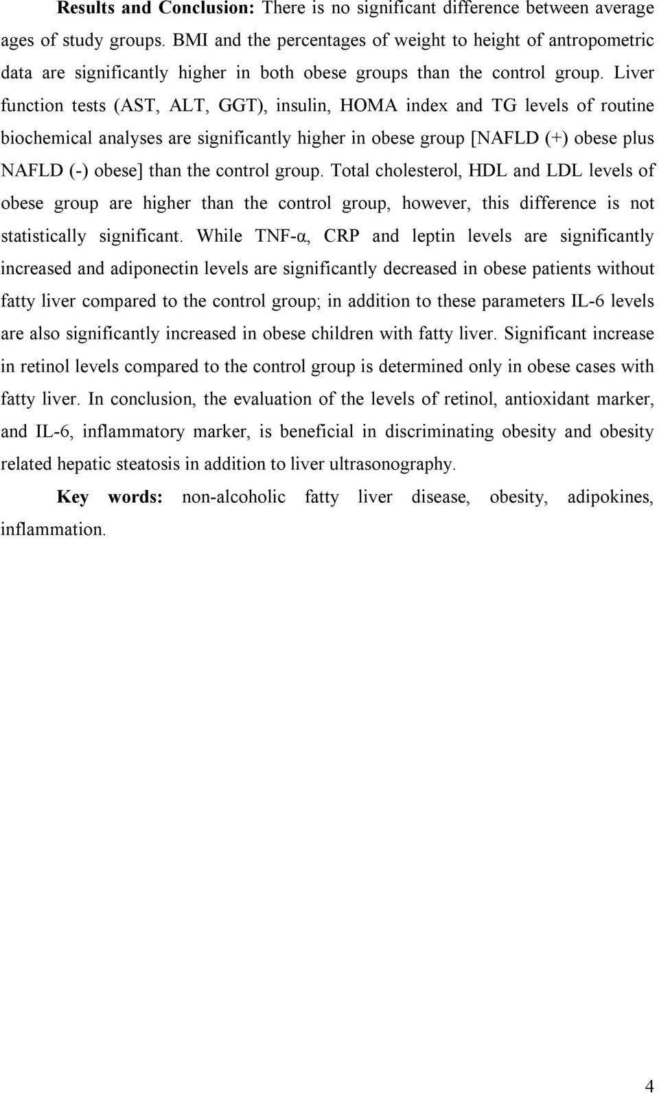 Liver function tests (AST, ALT, GGT), insulin, HOMA index and TG levels of routine biochemical analyses are significantly higher in obese group [NAFLD (+) obese plus NAFLD (-) obese] than the control