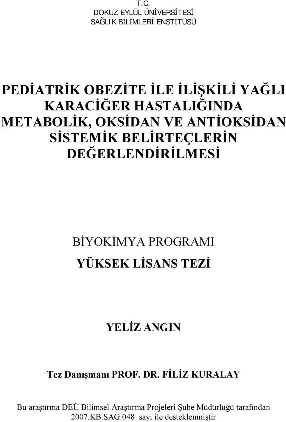 BİYOKİMYA PROGRAMI YÜKSEK LİSANS TEZİ YELİZ ANGIN Tez Danışmanı PROF. DR.