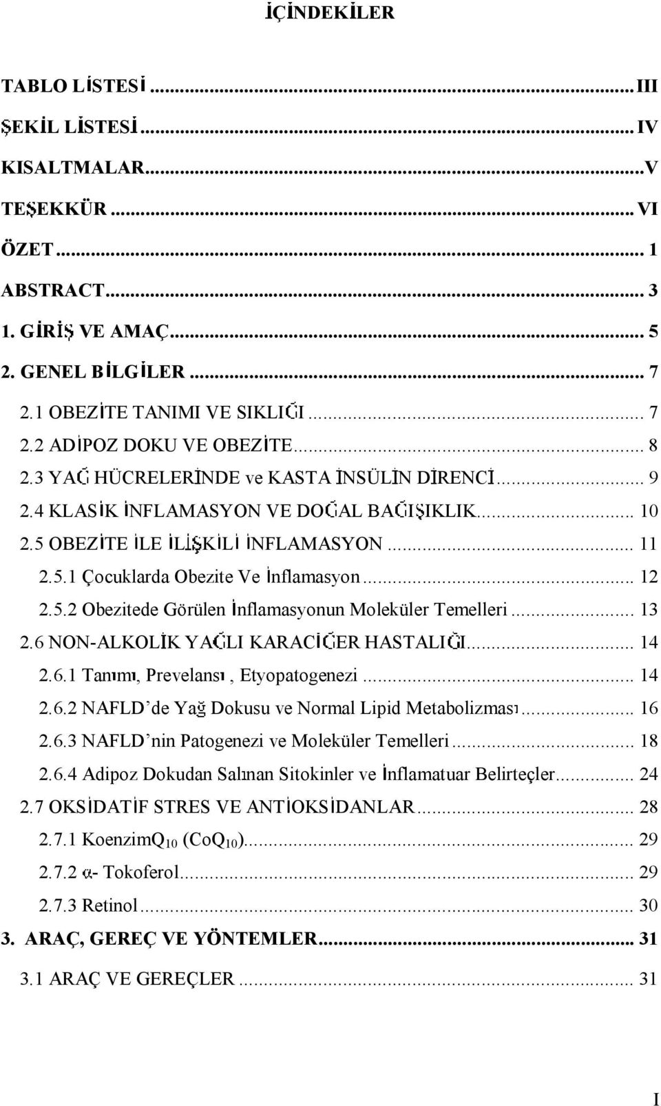 ..13 2.6NON-ALKOL KYA LIKARAC ERHASTALI I... 14 2.6.1 Tan m,prevelans, Etyopatogenezi... 14 2.6.2NAFLD de Ya Dokusu ve NormalLipid Metabolizmas... 16 2.6.3NAFLD ninpatogenezi ve Moleküler Temelleri.