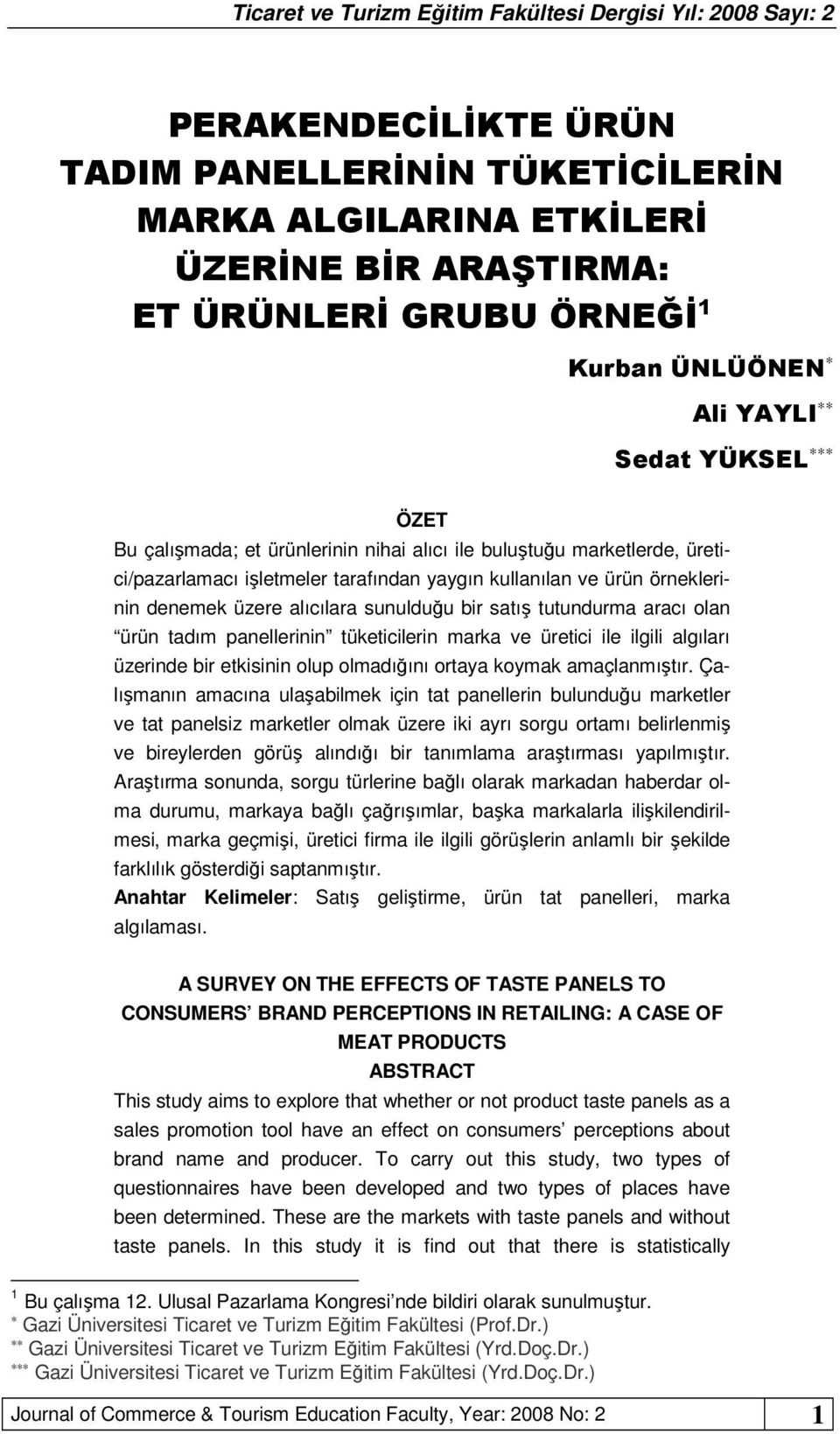 ürün tadım panellerinin tüketicilerin marka ve üretici ile ilgili algıları üzerinde bir etkisinin olup olmadığını ortaya koymak amaçlanmıştır.