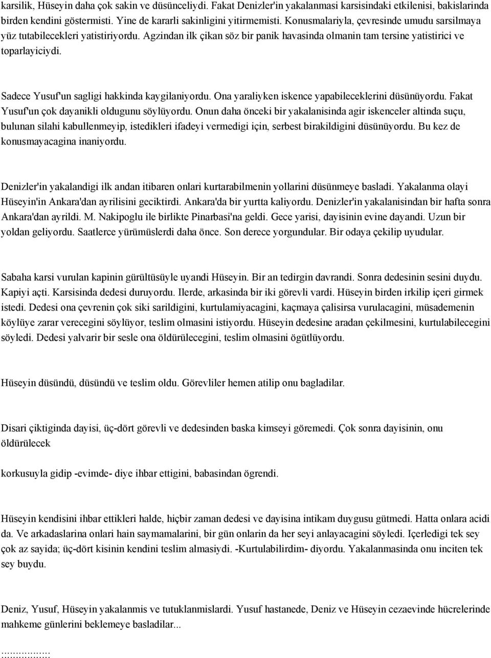 Sadece Yusuf'un sagligi hakkinda kaygilaniyordu. Ona yaraliyken iskence yapabileceklerini düsünüyordu. Fakat Yusuf'un çok dayanikli oldugunu söylüyordu.