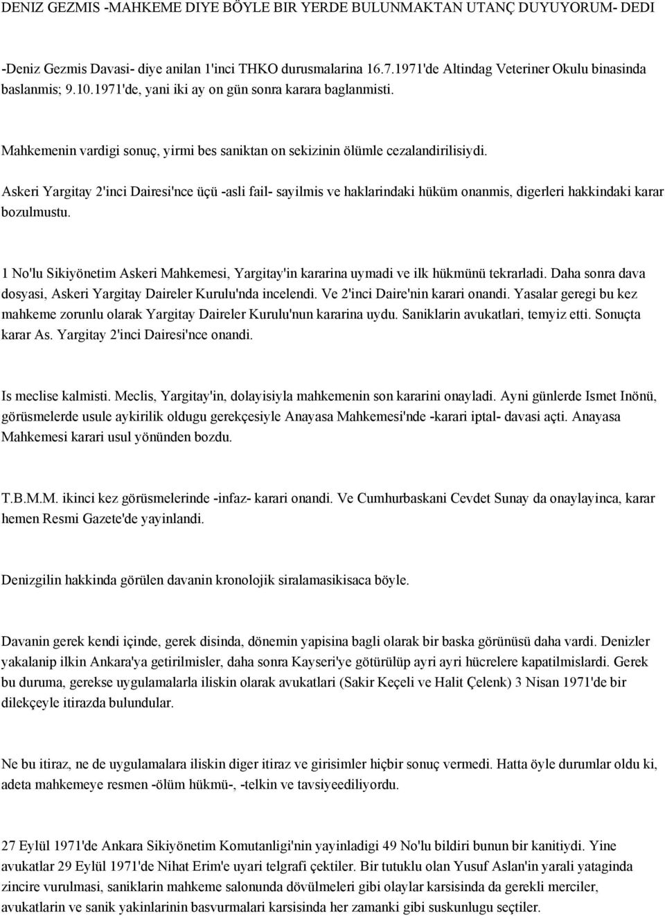 Askeri Yargitay 2'inci Dairesi'nce üçü -asli fail- sayilmis ve haklarindaki hüküm onanmis, digerleri hakkindaki karar bozulmustu.