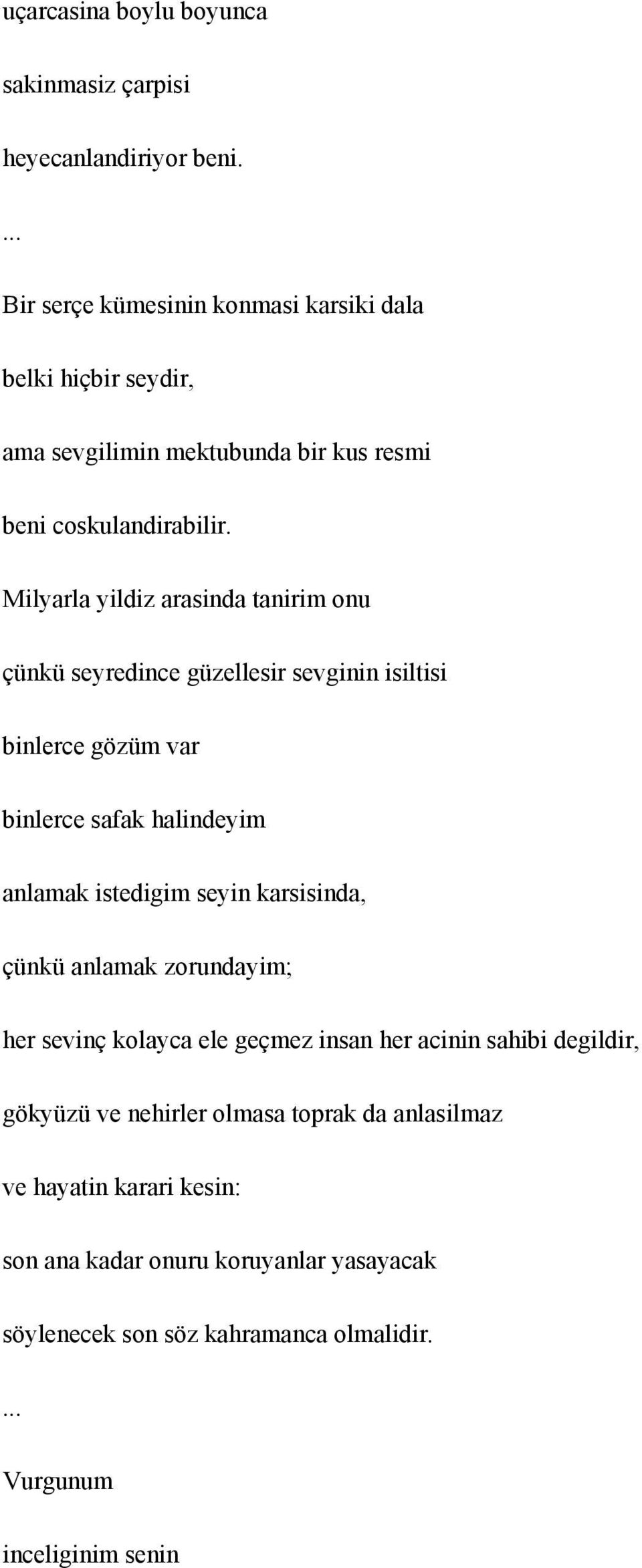 Milyarla yildiz arasinda tanirim onu çünkü seyredince güzellesir sevginin isiltisi binlerce gözüm var binlerce safak halindeyim anlamak istedigim seyin