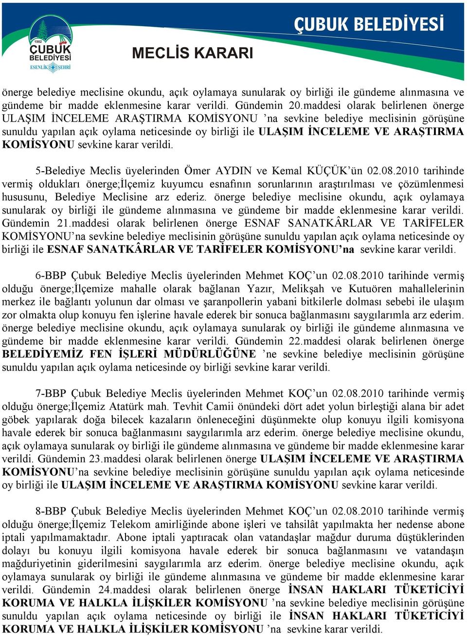 KOMİSYONU sevkine karar verildi. 5-Belediye Meclis üyelerinden Ömer AYDIN ve Kemal KÜÇÜK ün 02.08.