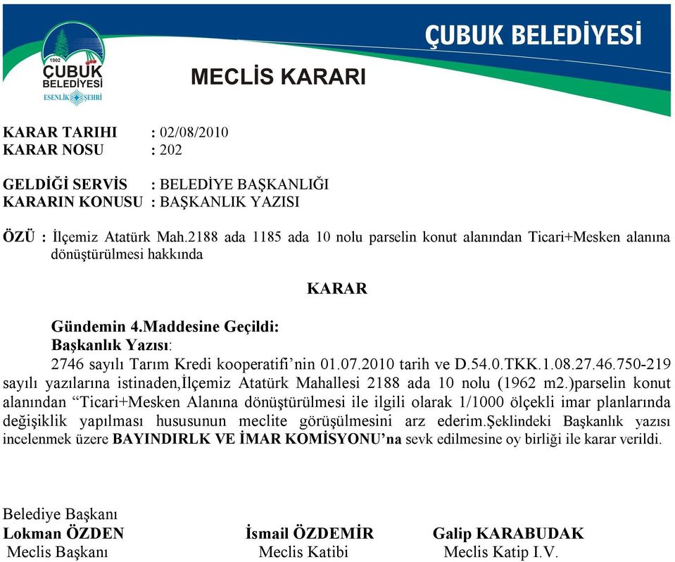 )parselin konut alanından Ticari+Mesken Alanına dönüştürülmesi ile ilgili olarak 1/1000 ölçekli imar planlarında değişiklik yapılması hususunun meclite görüşülmesini arz ederim.