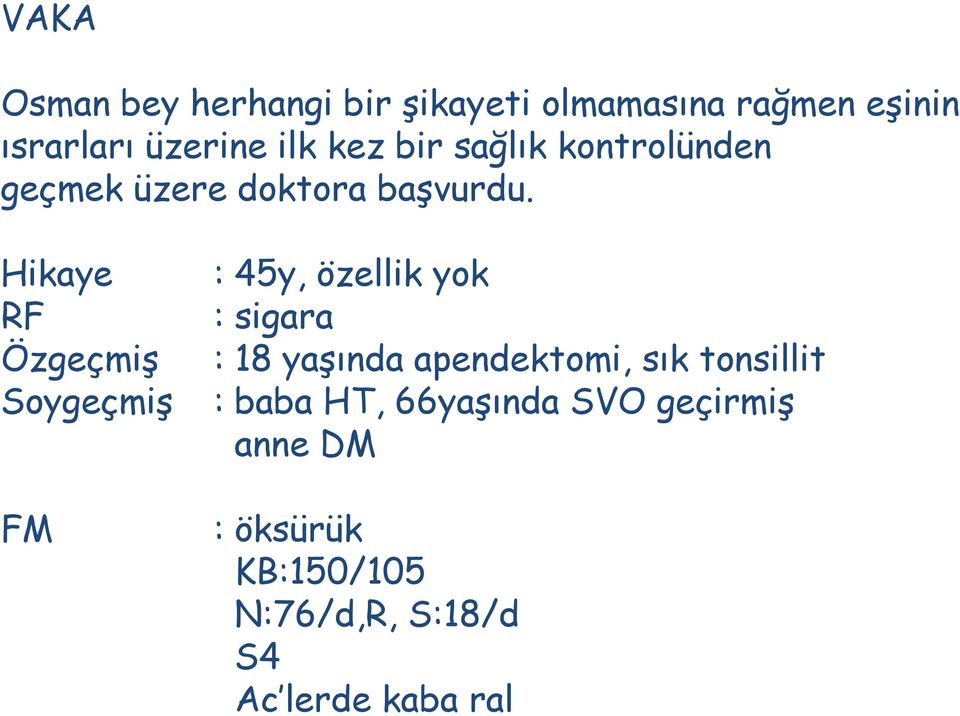 Hikaye RF Özgeçmiş Soygeçmiş FM : 45y, özellik yok : sigara : 18 yaşında apendektomi,