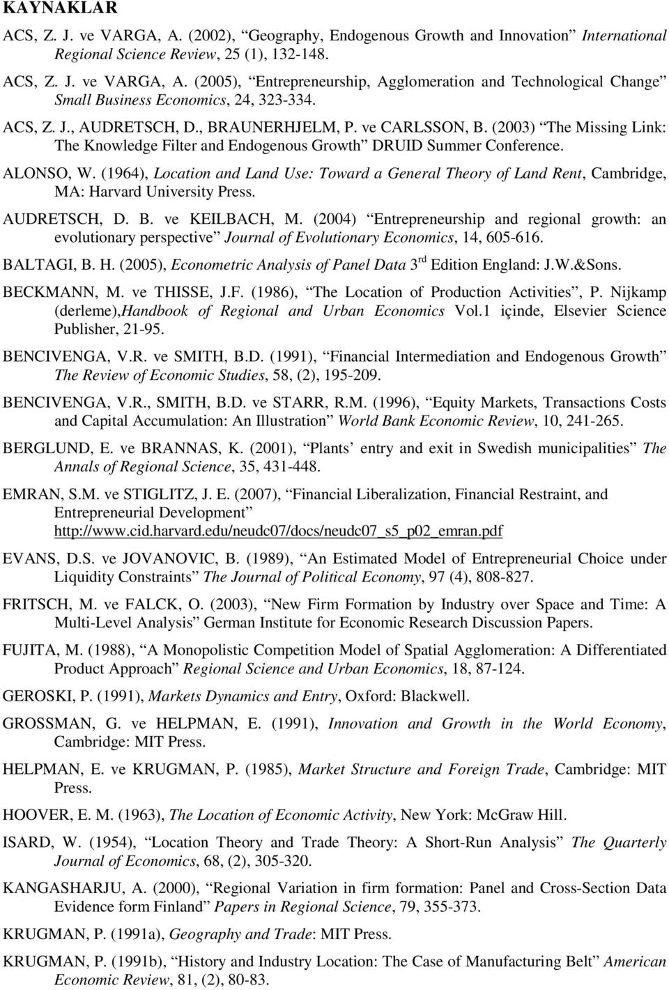 (1964), Location and Land Use: Toward a General Theory of Land Rent, Cambridge, MA: Harvard University Press. AUDRETSCH, D. B. ve KEILBACH, M.