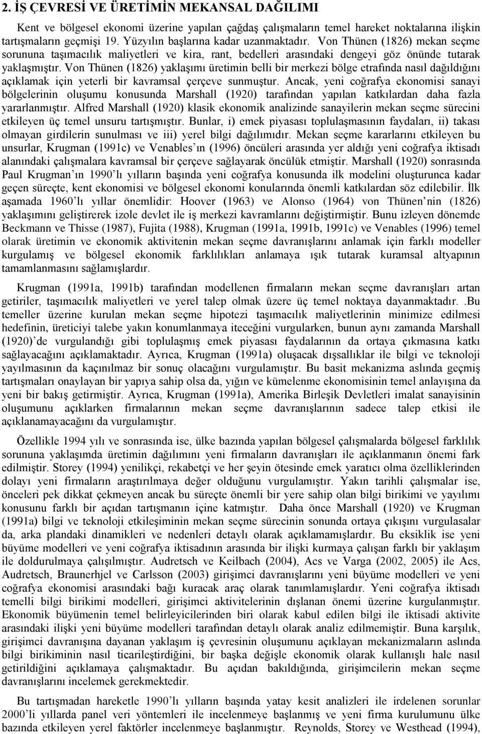 Von Thünen (1826) yaklaşımı üretimin belli bir merkezi bölge etrafında nasıl dağıldığını açıklamak için yeterli bir kavramsal çerçeve sunmuştur.