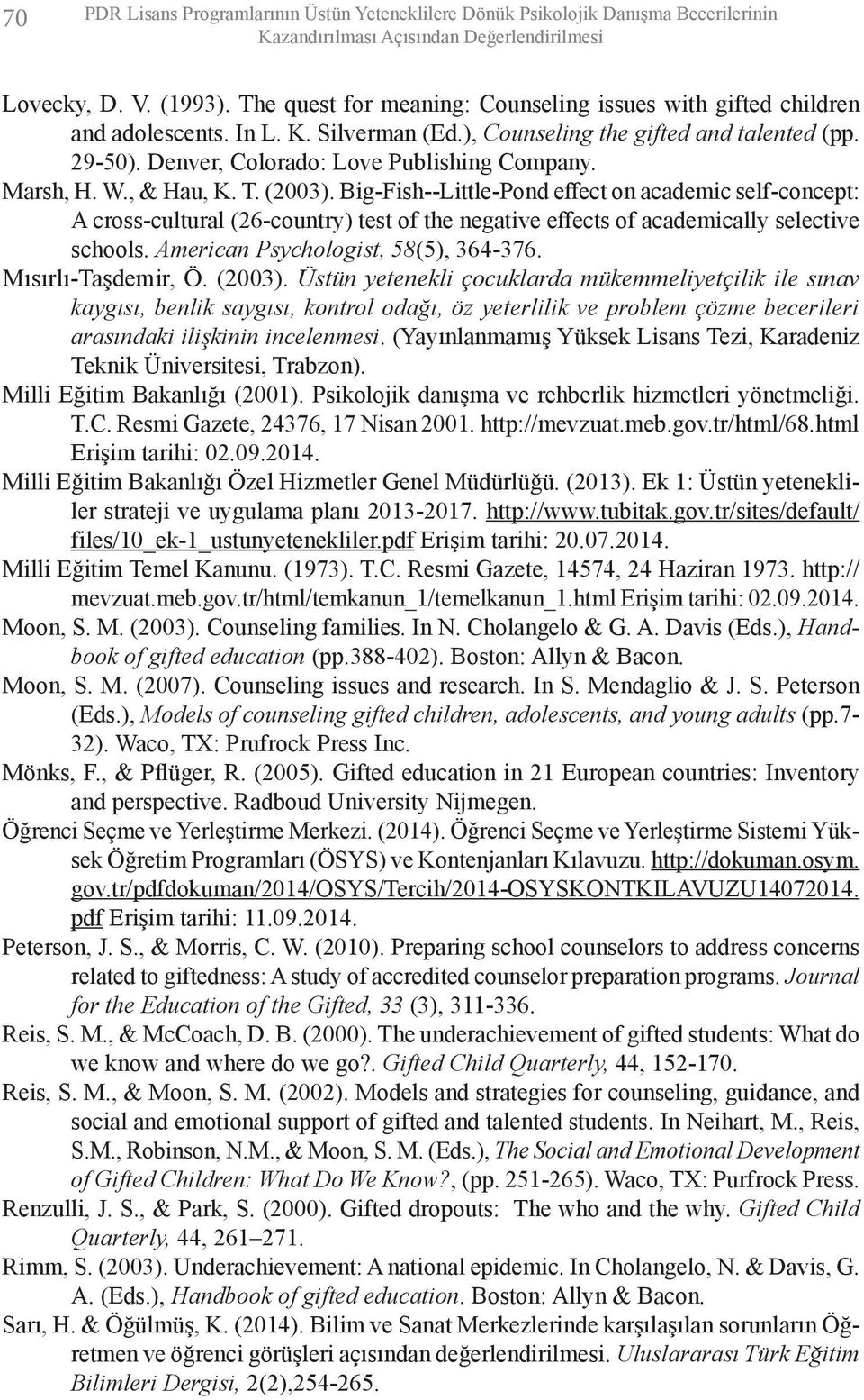 Marsh, H. W., & Hau, K. T. (2003). Big-Fish--Little-Pond effect on academic self-concept: A cross-cultural (26-country) test of the negative effects of academically selective schools.