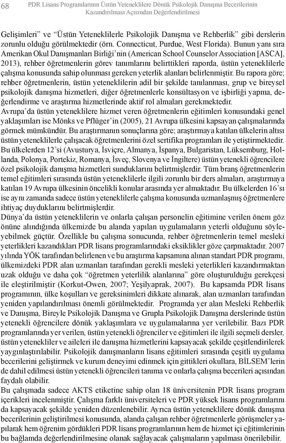 Bunun yanı sıra Amerikan Okul Danışmanları Birliği nin (American School Counselor Association [ASCA], 2013), rehber öğretmenlerin görev tanımlarını belirttikleri raporda, üstün yeteneklilerle çalışma