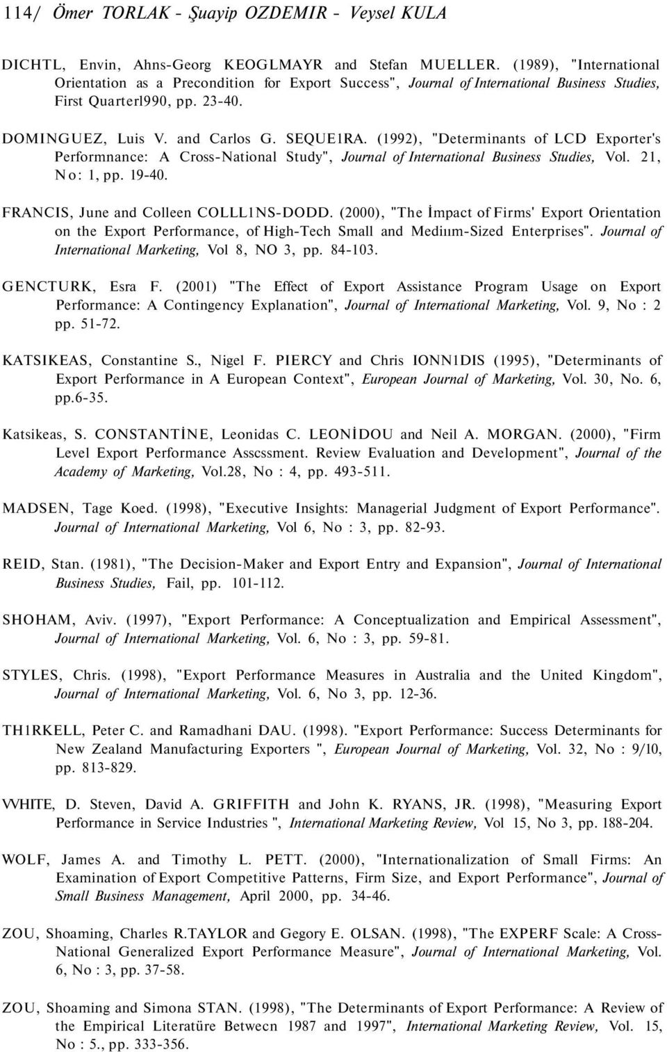 (1992), "Determinants of LCD Exporter's Performnance: A Cross-National Study", Journal of International Business Studies, Vol. 21, No: 1, pp. 19-40. FRANCIS, June and Colleen COLLL1NS-DODD.