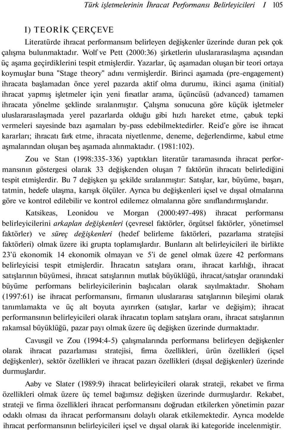 Yazarlar, üç aşamadan oluşan bir teori ortaya koymuşlar buna "Stage theory" adını vermişlerdir.