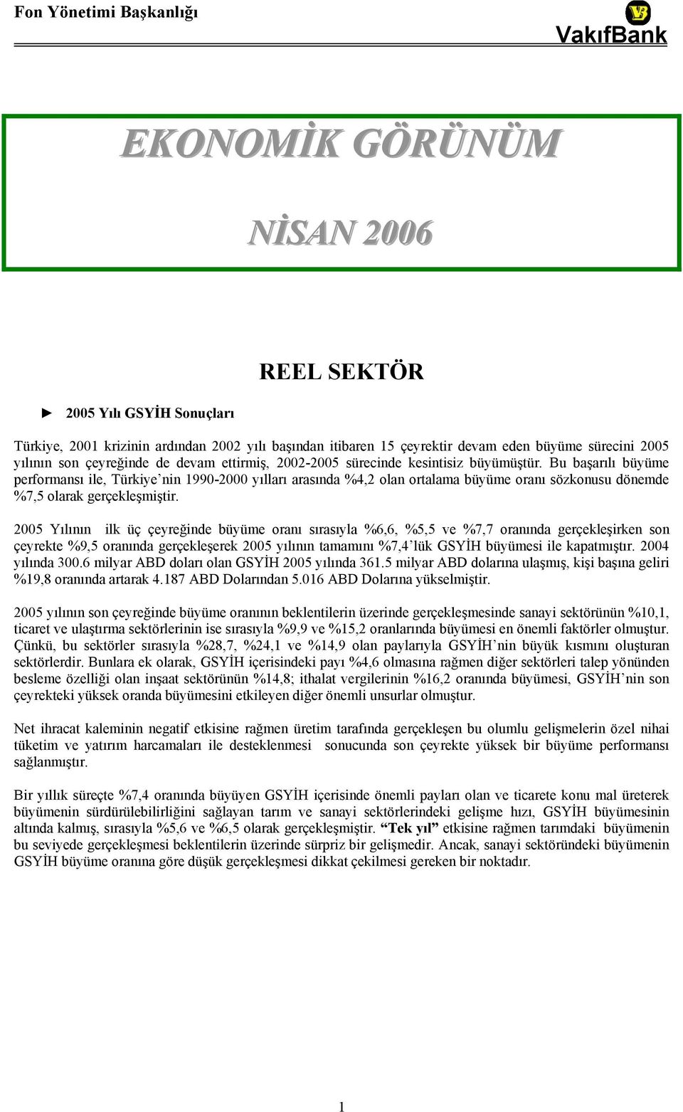 Bu başarılı büyüme performansı ile, Türkiye nin 1990-2000 yılları arasında %4,2 olan ortalama büyüme oranı sözkonusu dönemde %7,5 olarak gerçekleşmiştir.