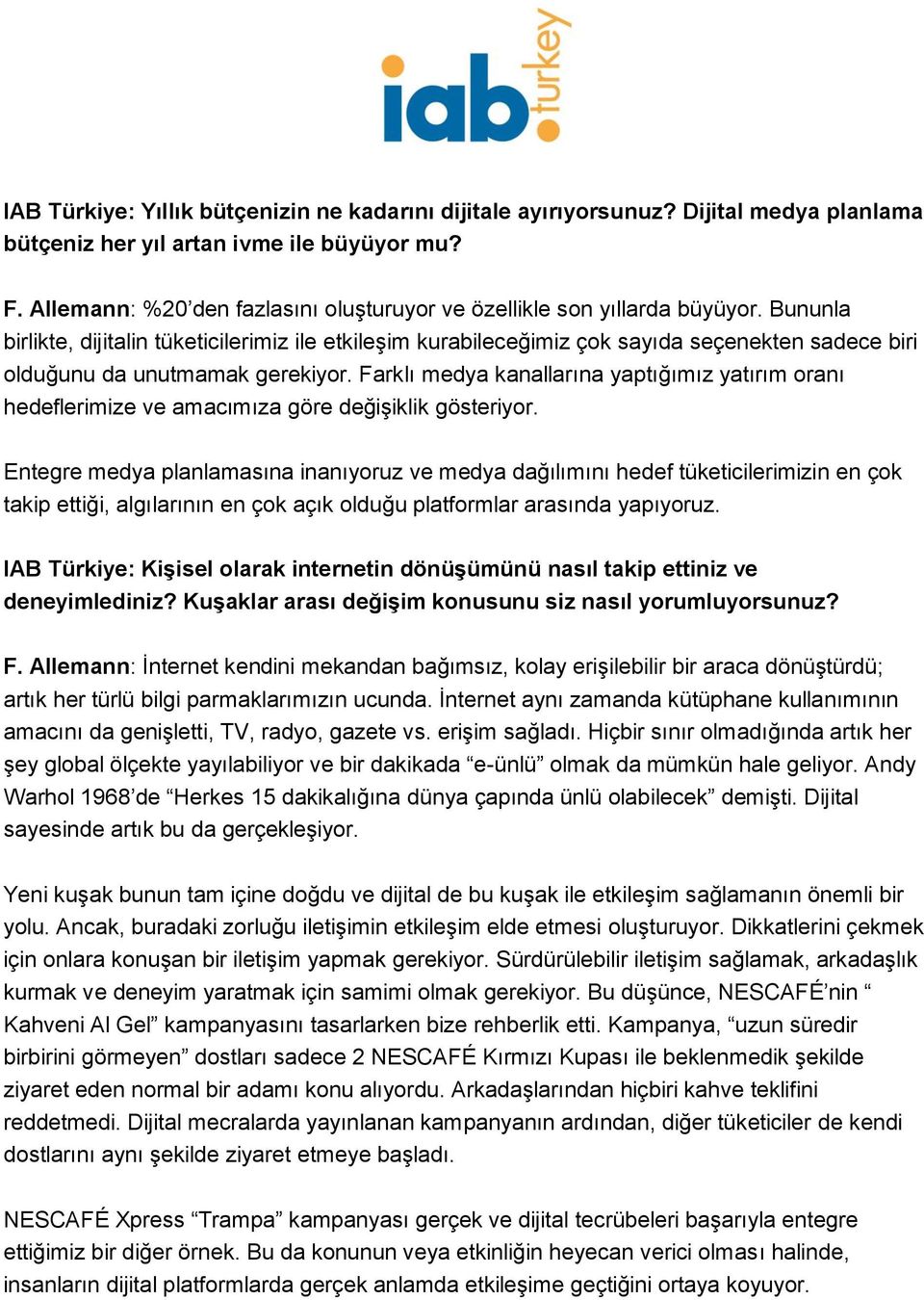 Bununla birlikte, dijitalin tüketicilerimiz ile etkileşim kurabileceğimiz çok sayıda seçenekten sadece biri olduğunu da unutmamak gerekiyor.