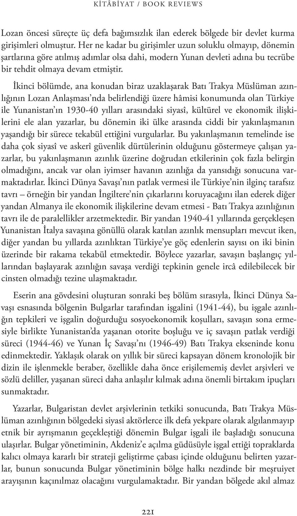 İkinci bölümde, ana konudan biraz uzaklaşarak Batı Trakya Müslüman azınlığının Lozan Anlaşması nda belirlendiği üzere hâmisi konumunda olan Türkiye ile Yunanistan ın 1930-40 yılları arasındaki