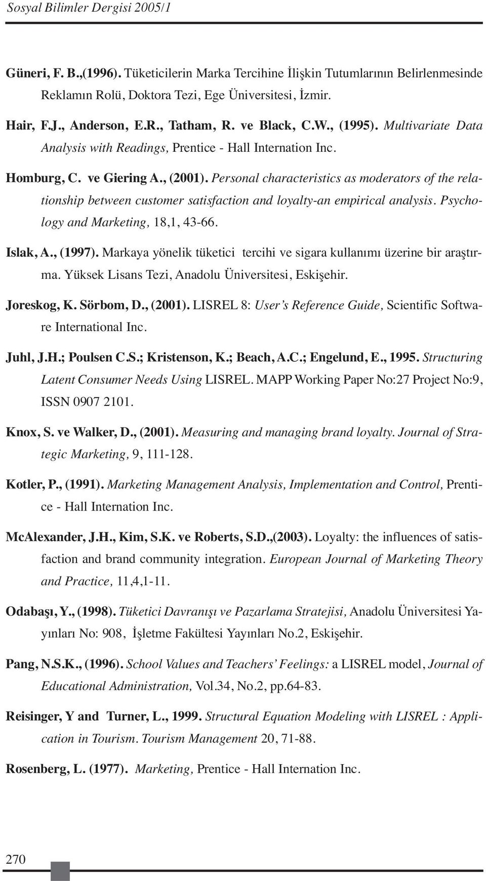 Personal characteristics as moderators of the relationship between customer satisfaction and loyalty-an empirical analysis. Psychology and Marketing, 18,1, 43-66. Islak, A., (1997).