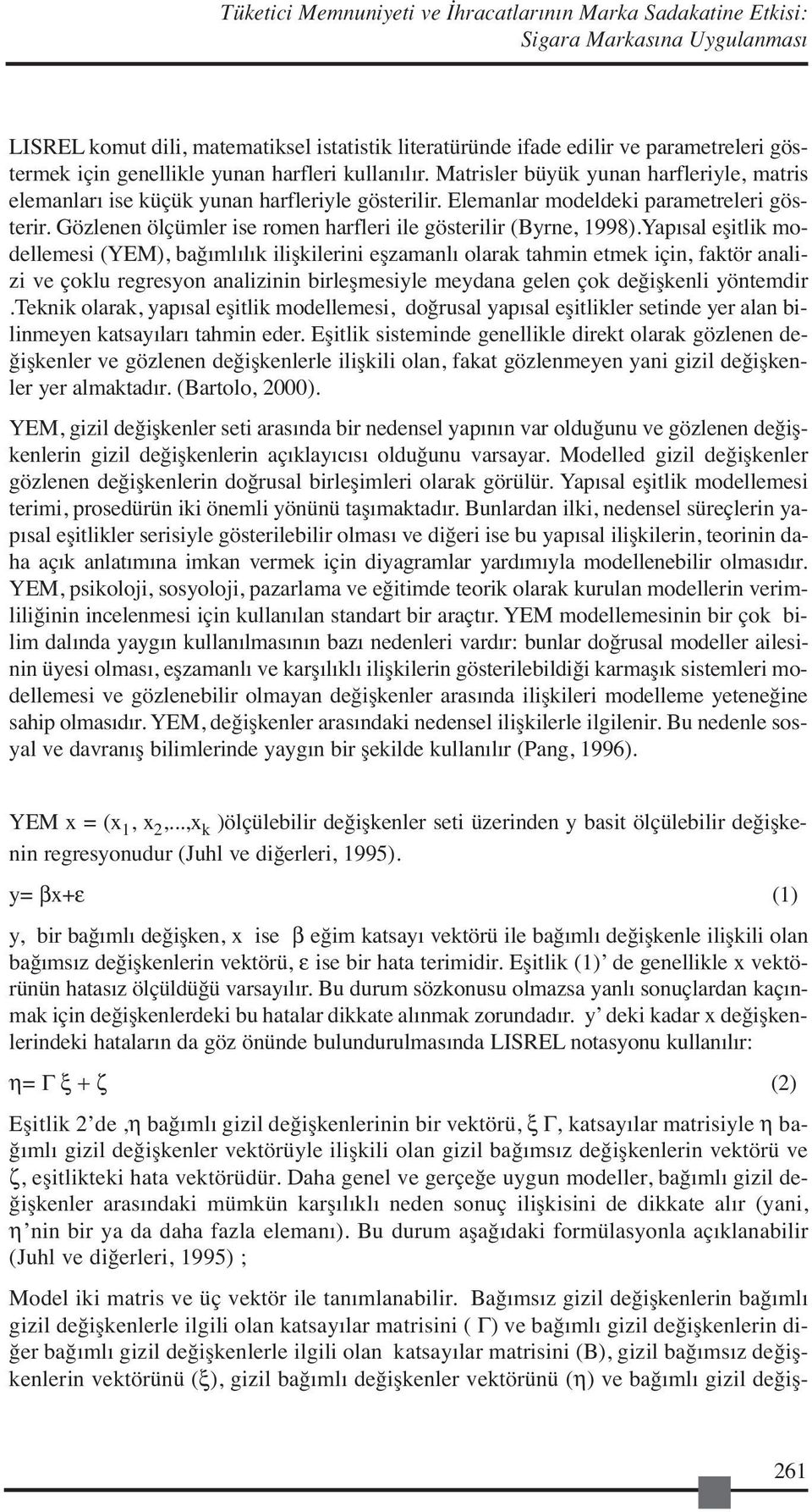 Gözlenen ölçümler ise romen harfleri ile gösterilir (Byrne, 1998).