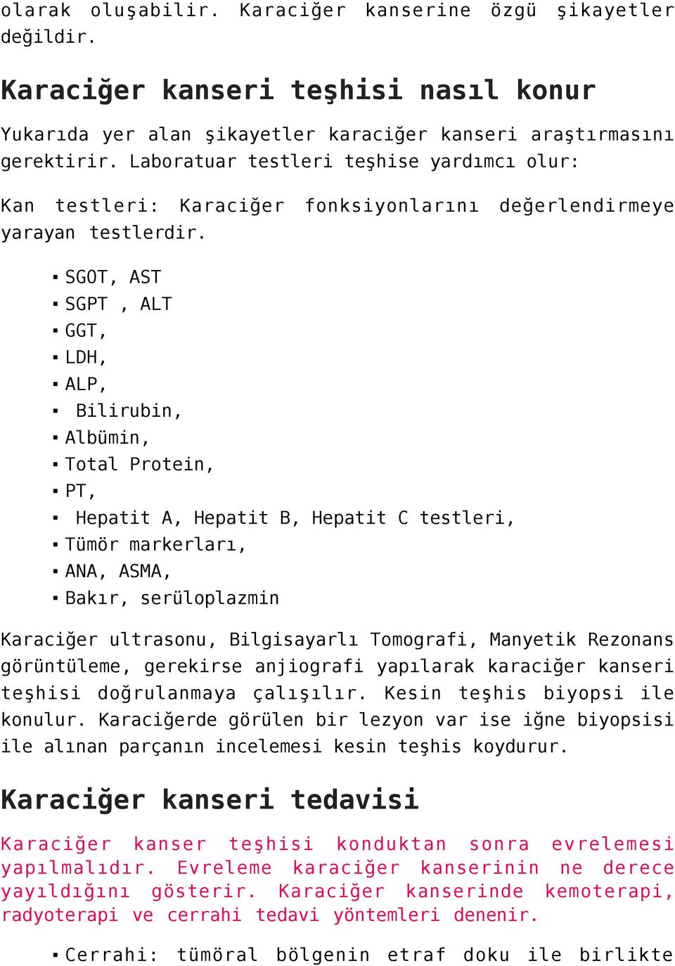 SGOT, AST SGPT, ALT GGT, LDH, ALP, Bilirubin, Albümin, Total Protein, PT, Hepatit A, Hepatit B, Hepatit C testleri, Tümör markerları, ANA, ASMA, Bakır, serüloplazmin Karaciğer ultrasonu, Bilgisayarlı