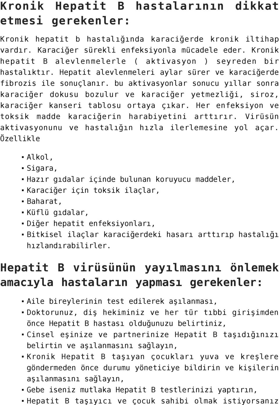 bu aktivasyonlar sonucu yıllar sonra karaciğer dokusu bozulur ve karaciğer yetmezliği, siroz, karaciğer kanseri tablosu ortaya çıkar. Her enfeksiyon ve toksik madde karaciğerin harabiyetini arttırır.