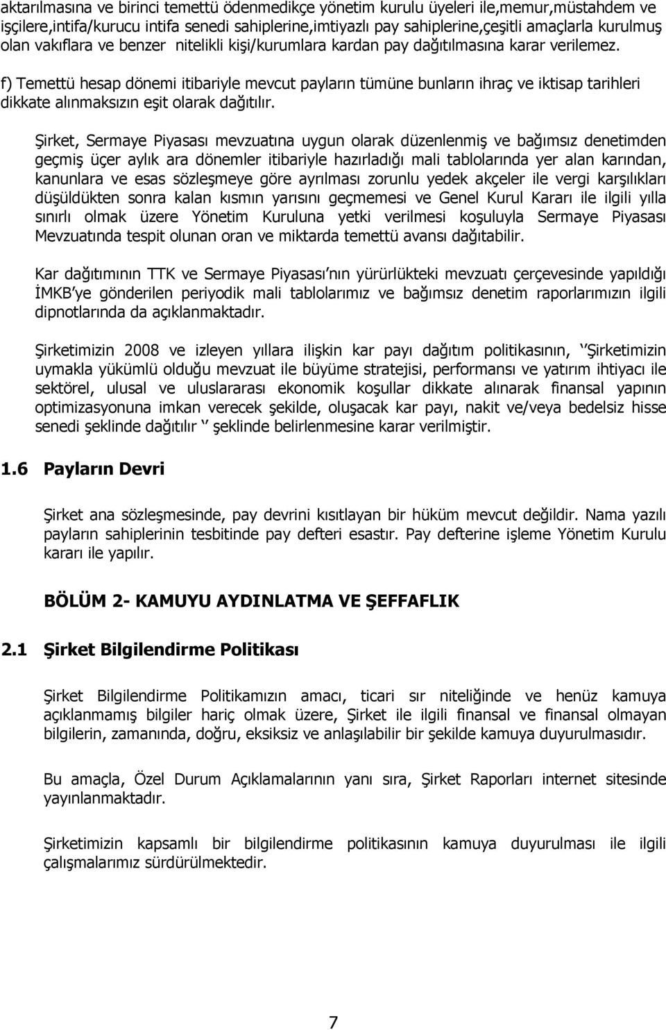 f) Temettü hesap dönemi itibariyle mevcut payların tümüne bunların ihraç ve iktisap tarihleri dikkate alınmaksızın eşit olarak dağıtılır.