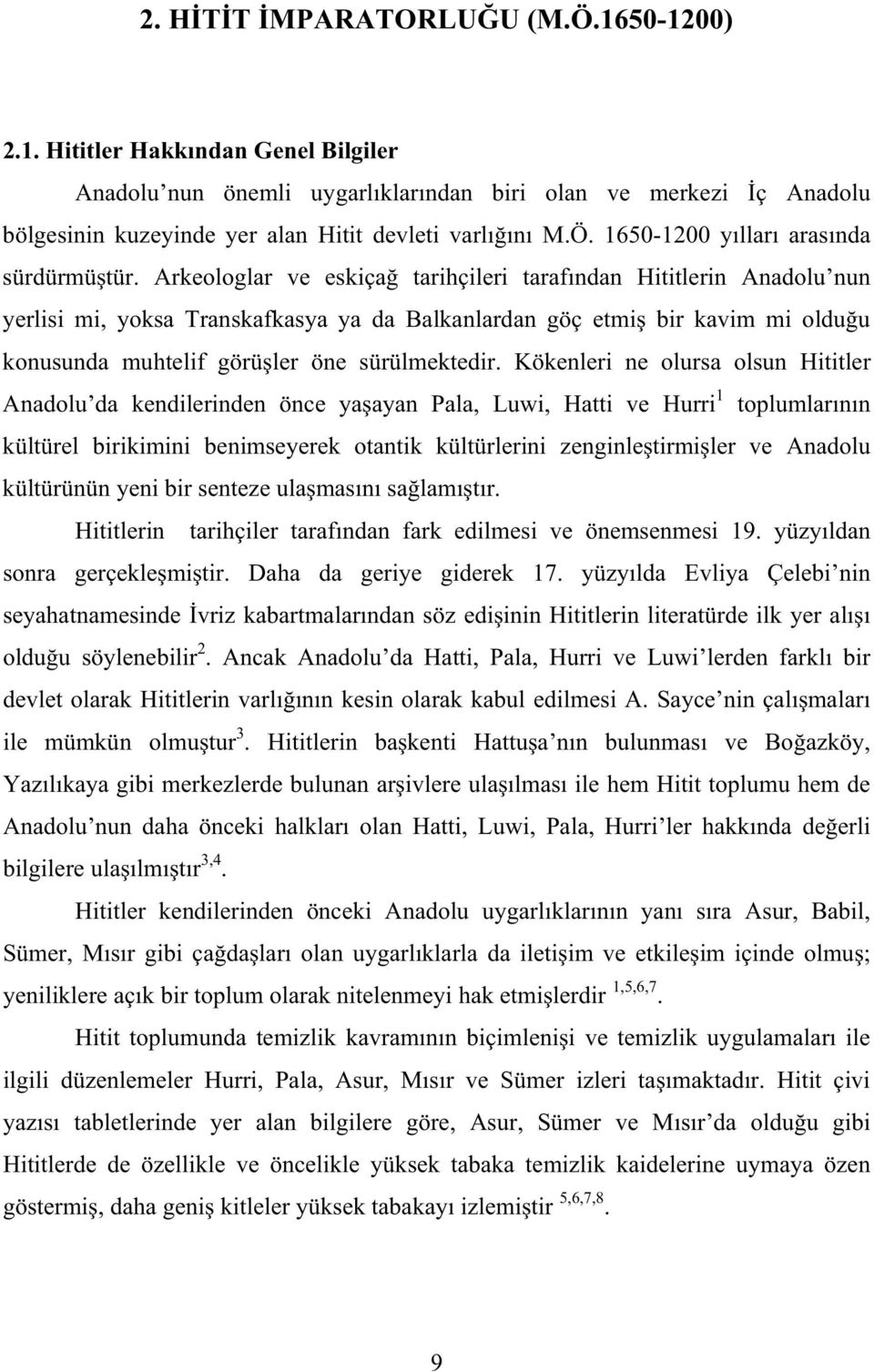 Kökenleri ne olursa olsun Hititler Anadolu da kendilerinden önce ya ayan Pala, Luwi, Hatti ve Hurri 1 toplumlar n n kültürel birikimini benimseyerek otantik kültürlerini zenginle tirmi ler ve Anadolu