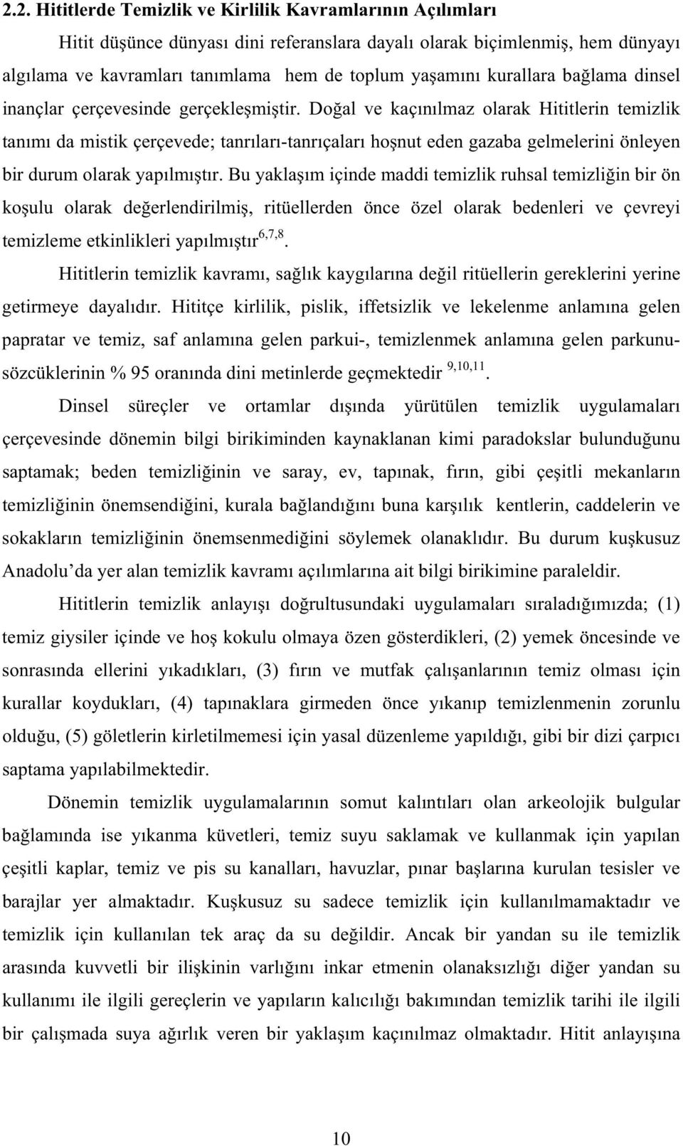 Do al ve kaç n lmaz olarak Hititlerin temizlik tan m da mistik çerçevede; tanr lar -tanr çalar ho nut eden gazaba gelmelerini önleyen bir durum olarak yap lm t r.