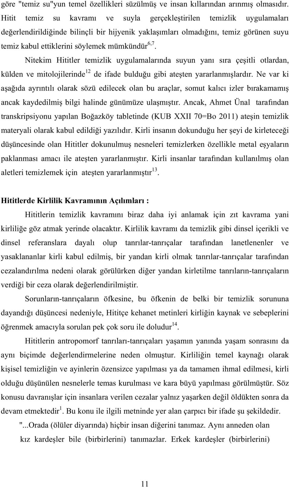 Nitekim Hititler temizlik uygulamalar nda suyun yan s ra çe itli otlardan, külden ve mitolojilerinde 12 de ifade buldu u gibi ate ten yararlanm lard r.