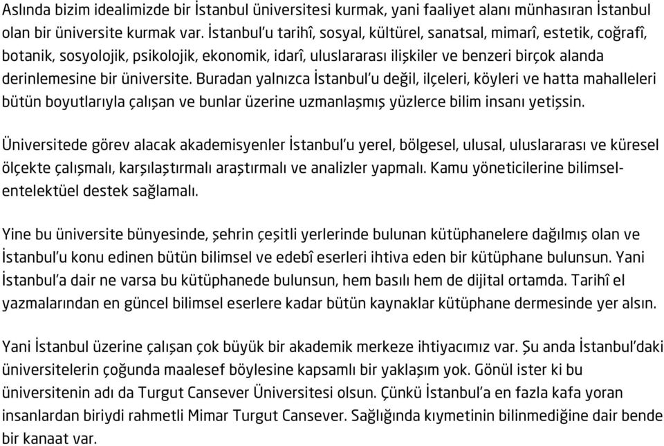 Buradan yalnızca İstanbul u değil, ilçeleri, köyleri ve hatta mahalleleri bütün boyutlarıyla çalışan ve bunlar üzerine uzmanlaşmış yüzlerce bilim insanı yetişsin.