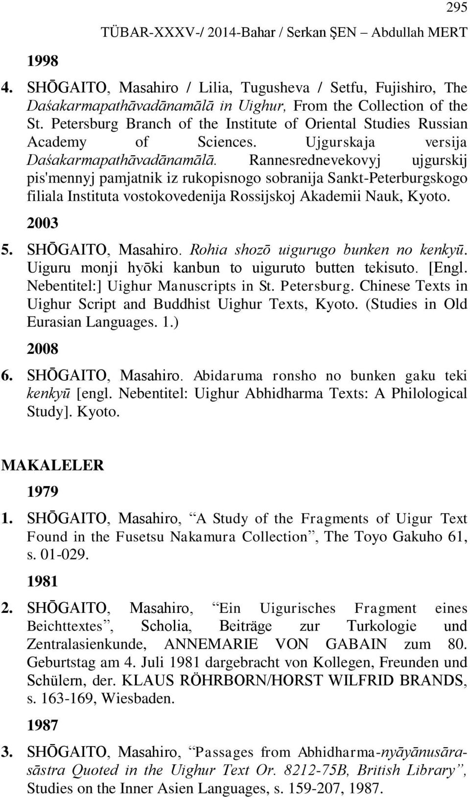 Rannesrednevekovyj ujgurskij pis'mennyj pamjatnik iz rukopisnogo sobranija Sankt-Peterburgskogo filiala Instituta vostokovedenija Rossijskoj Akademii Nauk, Kyoto. 2003 5. SHŌGAITO, Masahiro.